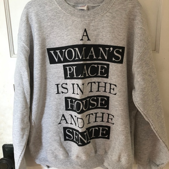 a woman's place is in the house and the senate sweatshirt